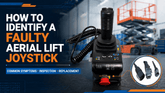 How to Identify a Faulty Aerial Lift Joystick Before Replacement