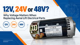 12V, 24V or 48V? Why Voltage Matters When Replacing Aerial Lift Electrical Parts