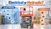 Electrical or Hydraulic? How to Diagnose a Scissor Lift Problem Before Replacing Parts