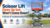 Scissor Lift Goes Up but Won’t Come Down? 9 Causes & Troubleshooting Steps