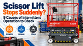 Scissor Lift Stops Suddenly? 9 Causes of Intermittent Operation to Check